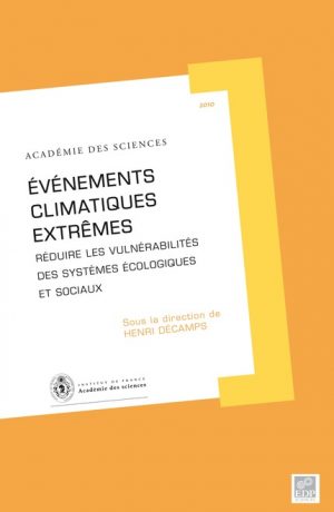 « Événements climatiques extrêmes : réduire les vulnérabilités des systèmes écologiques et sociaux » Rapport sur la science et la technologie N°29 Éditions EDP Sciences – Juin 2010