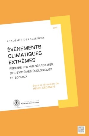 « Événements climatiques extrêmes : réduire les vulnérabilités des systèmes écologiques et sociaux » Rapport sur la science et la technologie N°29 Éditions EDP Sciences – Juin 2010
