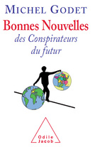 M. Godet. Bonnes nouvelles des conspirateurs du futur. Ed. Odile Jacob, 2011