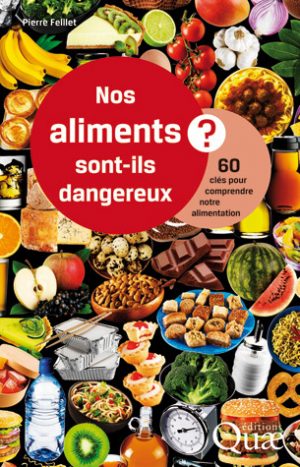 Feillet P. Nos aliments sont-ils dangereux ? 60 clés pour comprendre notre alimentation, Ed. Quae, 2011, 240 p.
