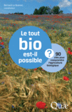 Le tout bio est-il possible ? 90 questions pour comprendre l’agriculture biologique. Ed. Quae, 2012, 230 p.