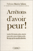 Tubiana M. Arrêtons d’avoir peur ! Paris, Ed. Michel Lafon, 2012