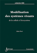 A. Pavé. Modélisation des systèmes vivants : de la cellule à l’écosystème. Paris, Ed. Lavoisier, 2012, 633 p.