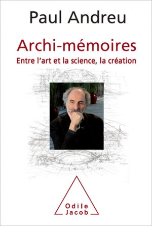 P. Andreu. Archi-mémoires : entre l’art, la science, la création. Ed. Odile Jacob, 2013