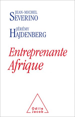 Severino J.M. Entreprenante Afrique Ed. Odile Jacob, 2016