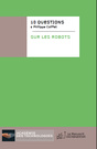 10 questions à Philippe Coiffet sur les robots