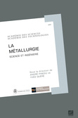 La métallurgie, science et ingénierie. Rapport commun Académie des sciences – Académie des technologies. ÉD. EDP Sciences – Janvier 2011