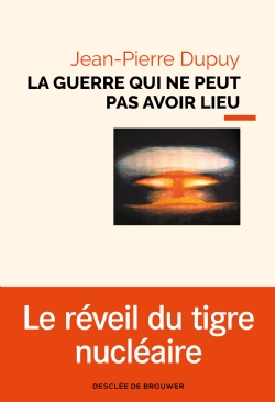 Jean-Pierre Dupuy. La guerre qui ne peut pas avoir lieu