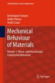 François D., Pineau A., Zaoui A. Mechanical Behaviour of Materials Volume 1: Micro- and Macroscopic Constitutive Behaviour, Ed. Springer, 2012, 646 p.